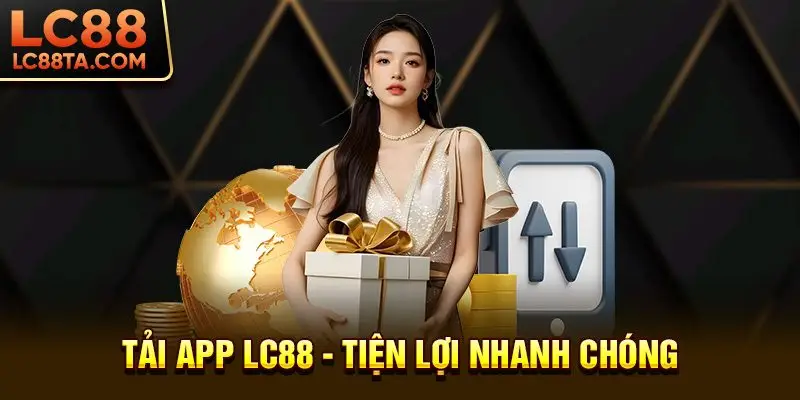 Tải App LC88 - Tiện lợi nhanh chóng