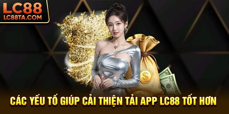 Các yếu tố giúp cải thiện tải app LC88 tốt hơn