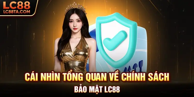 Cái nhìn tổng quan về chính sách bảo mật LC88
