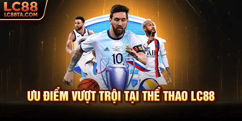 Ưu Điểm Vượt Trội Tại Thể Thao LC88