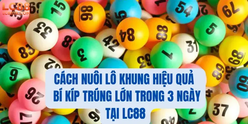 Cách Nuôi Lô Khung Hiệu Quả – Bí Kíp Trúng Lớn Trong 3 Ngày Tại LC88