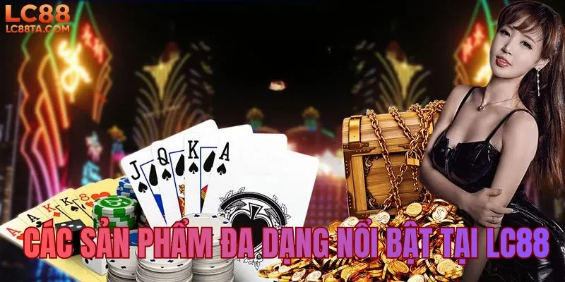 Các sản phẩm đa dạng nổi bật tại LC88 