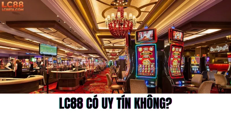 LC88 Có Uy Tín Không?