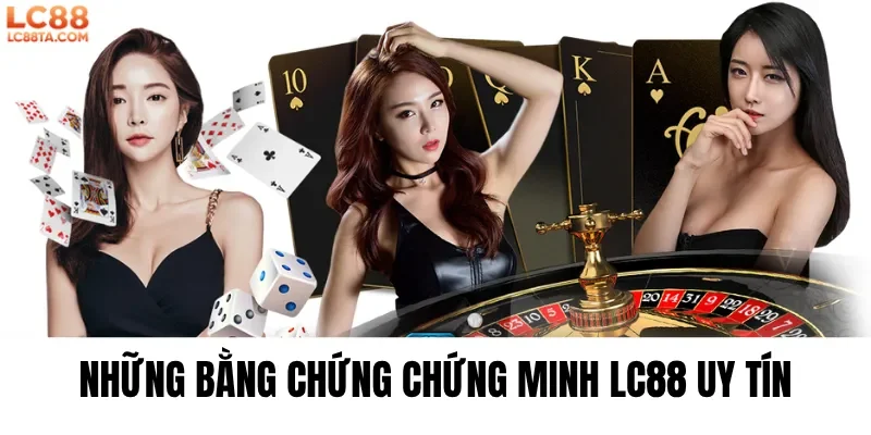 Những Bằng Chứng Chứng Minh LC88 Uy Tín