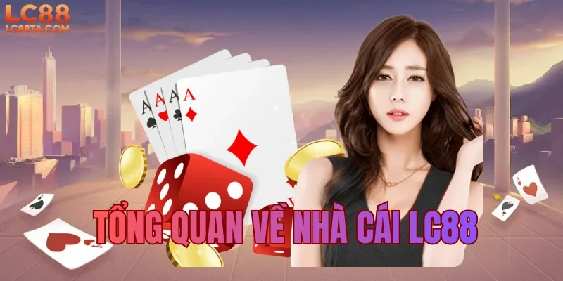 Tổng quan về nhà cái LC88